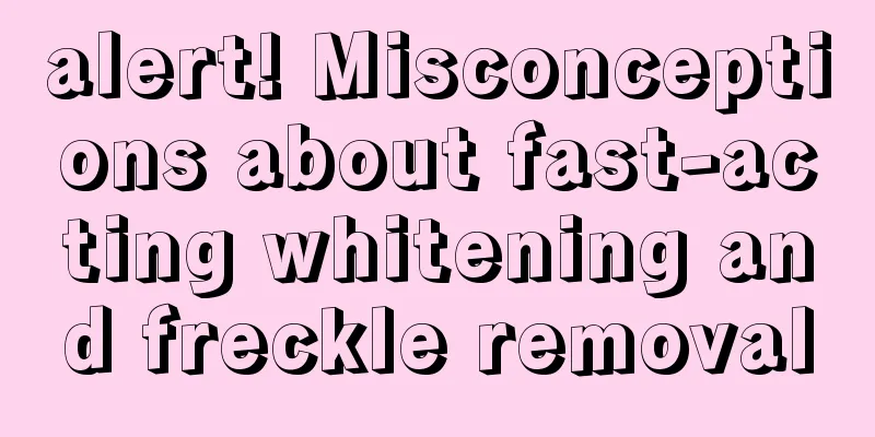 alert! Misconceptions about fast-acting whitening and freckle removal