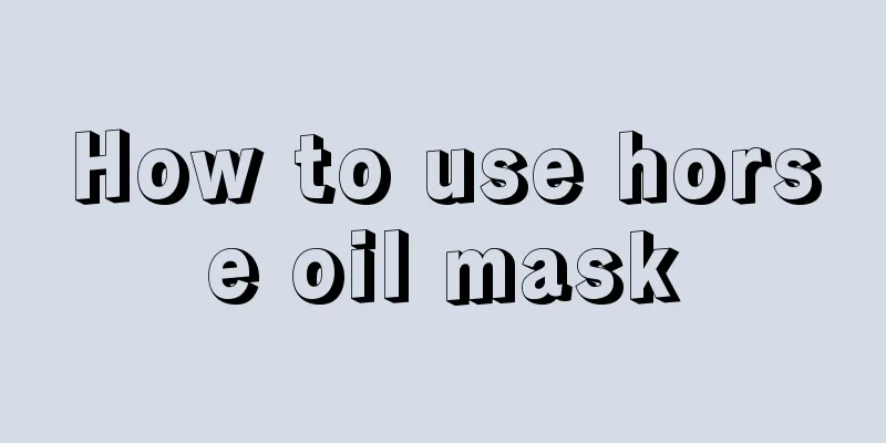 How to use horse oil mask