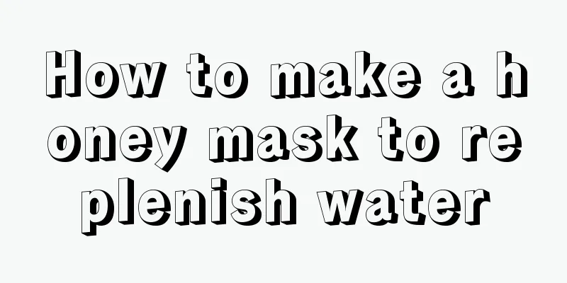 How to make a honey mask to replenish water