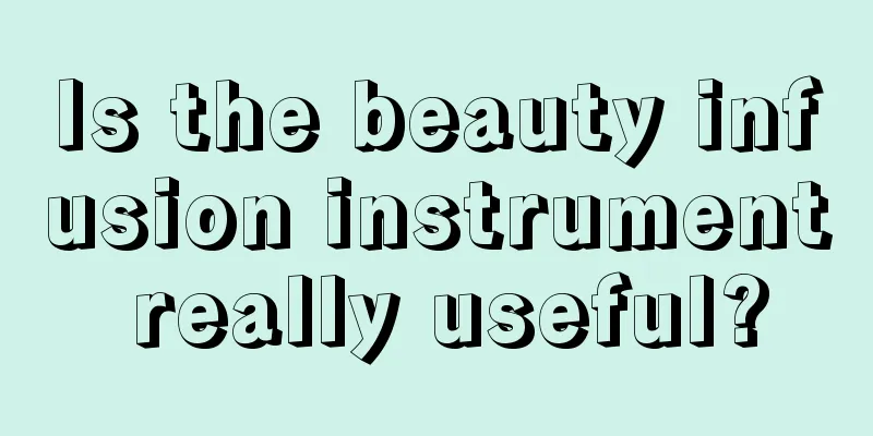 Is the beauty infusion instrument really useful?