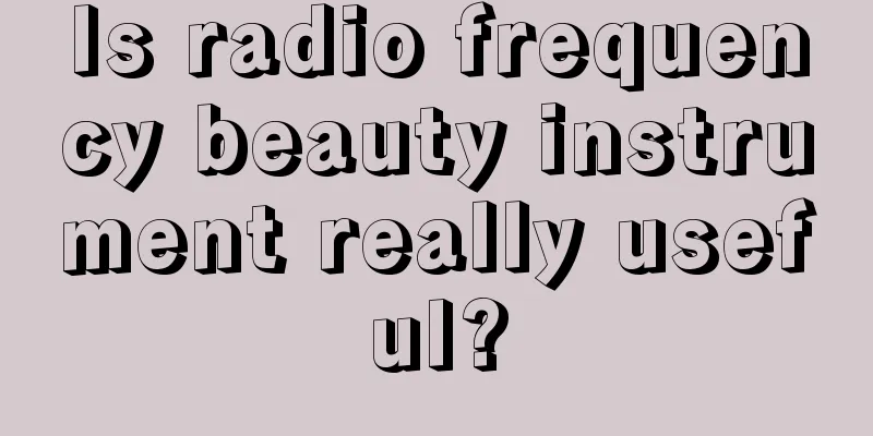 Is radio frequency beauty instrument really useful?