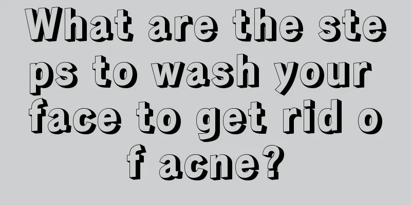 What are the steps to wash your face to get rid of acne?