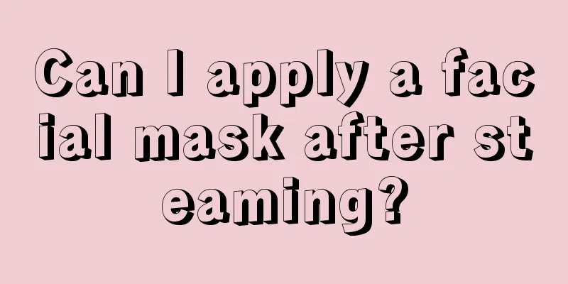 Can I apply a facial mask after steaming?