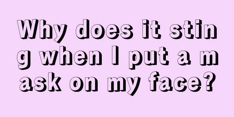 Why does it sting when I put a mask on my face?