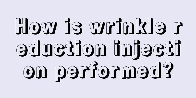 How is wrinkle reduction injection performed?