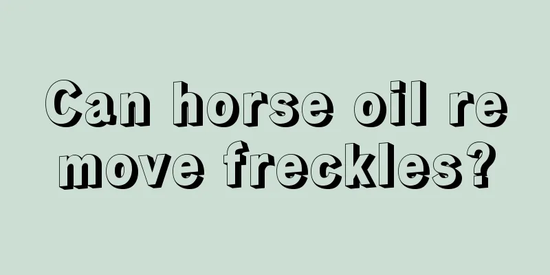 Can horse oil remove freckles?