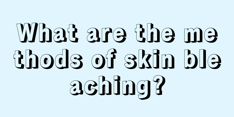 What are the methods of skin bleaching?