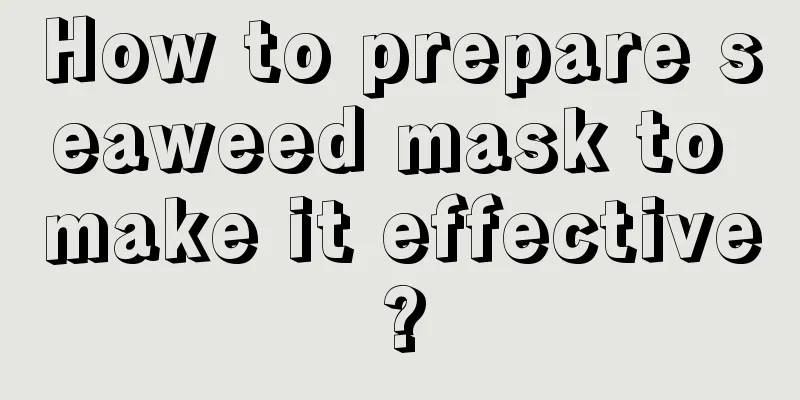 How to prepare seaweed mask to make it effective?