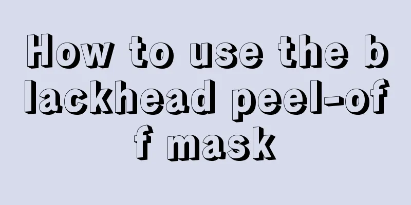 How to use the blackhead peel-off mask