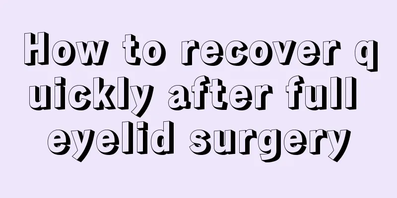 How to recover quickly after full eyelid surgery