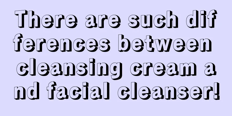 There are such differences between cleansing cream and facial cleanser!