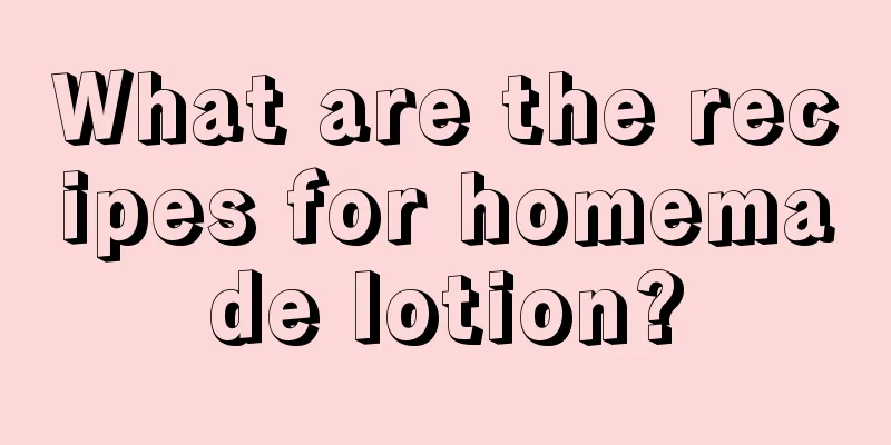 What are the recipes for homemade lotion?