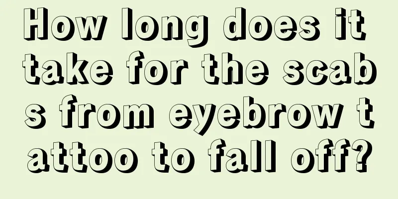 How long does it take for the scabs from eyebrow tattoo to fall off?