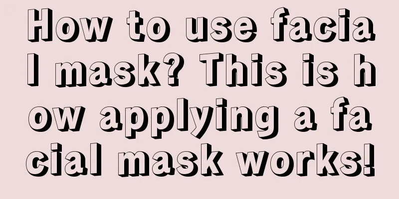 How to use facial mask? This is how applying a facial mask works!