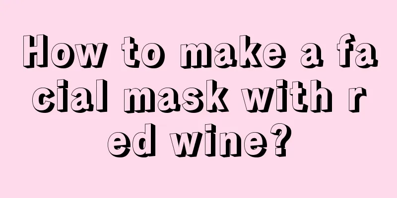 How to make a facial mask with red wine?