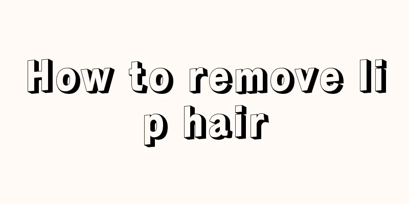 How to remove lip hair