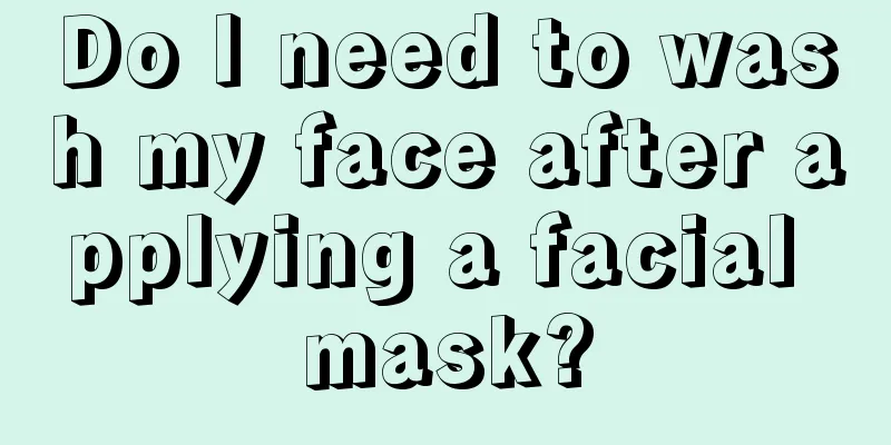 Do I need to wash my face after applying a facial mask?