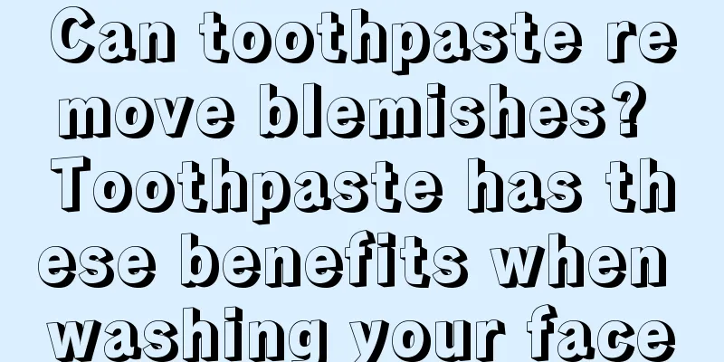 Can toothpaste remove blemishes? Toothpaste has these benefits when washing your face