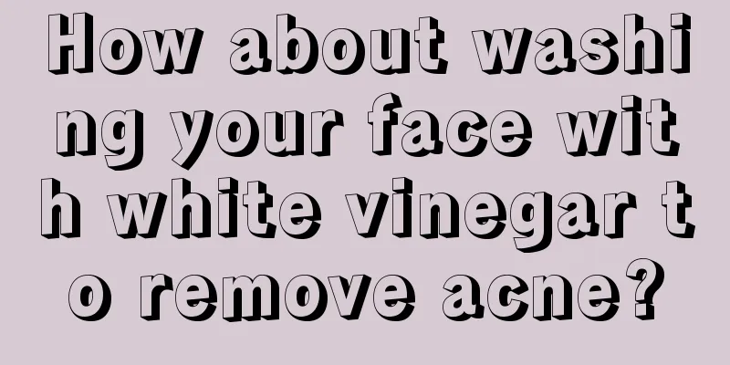 How about washing your face with white vinegar to remove acne?