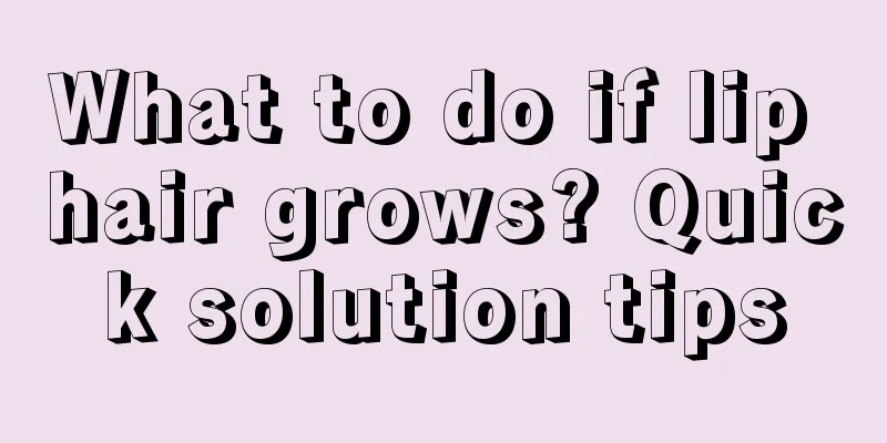 What to do if lip hair grows? Quick solution tips