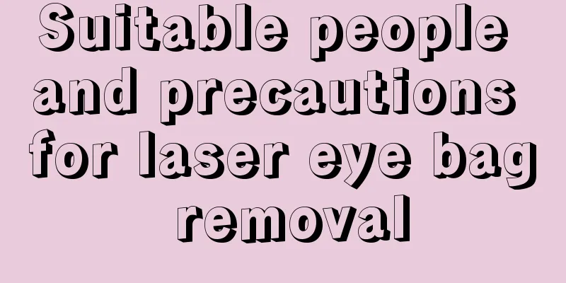 Suitable people and precautions for laser eye bag removal