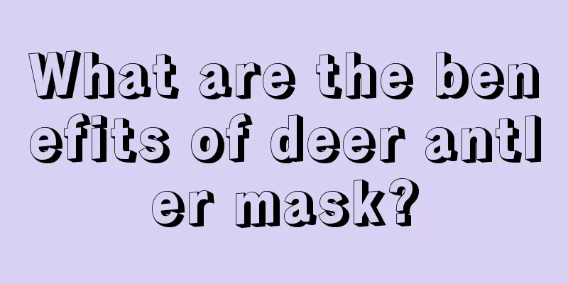 What are the benefits of deer antler mask?