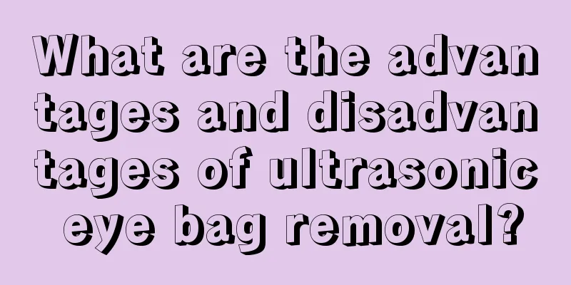 What are the advantages and disadvantages of ultrasonic eye bag removal?