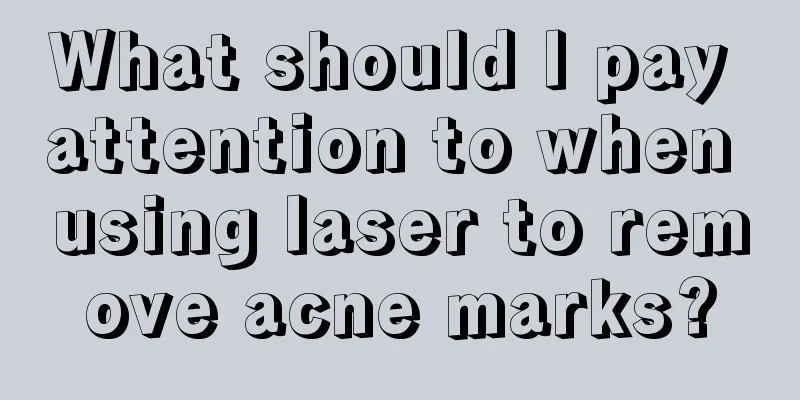 What should I pay attention to when using laser to remove acne marks?