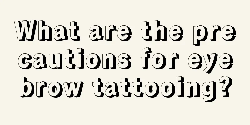 What are the precautions for eyebrow tattooing?