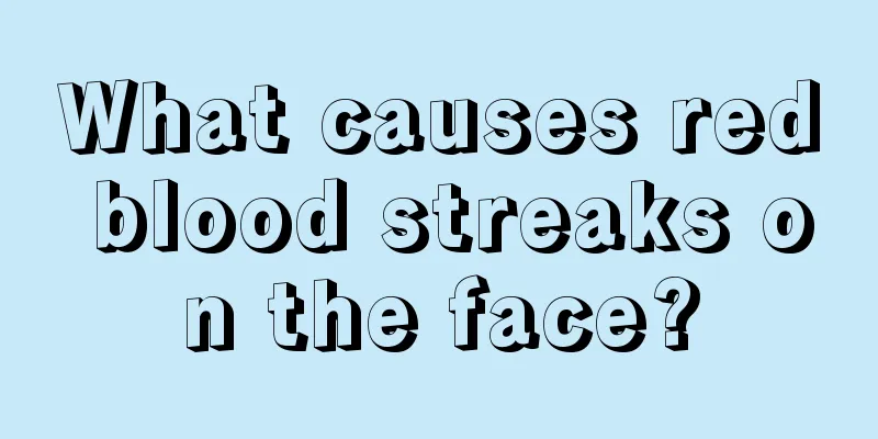 What causes red blood streaks on the face?