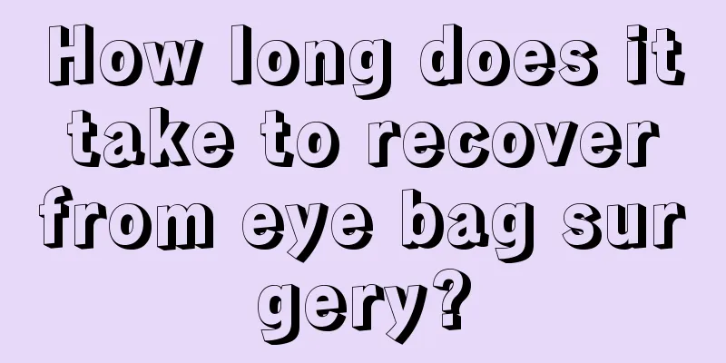 How long does it take to recover from eye bag surgery?