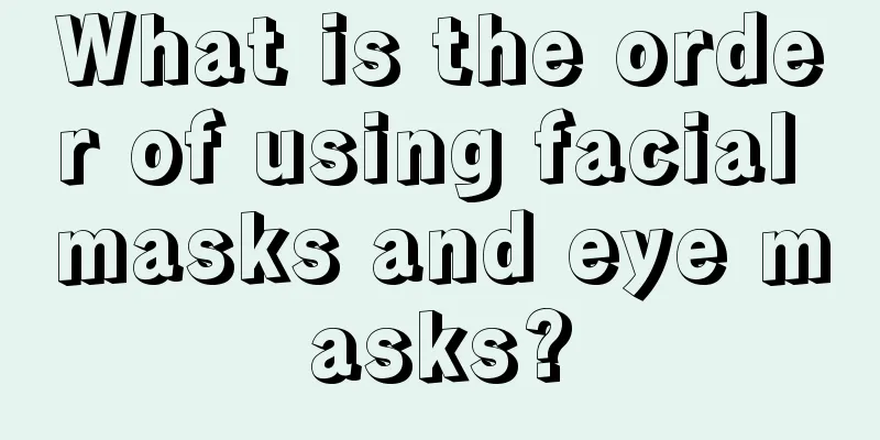 What is the order of using facial masks and eye masks?