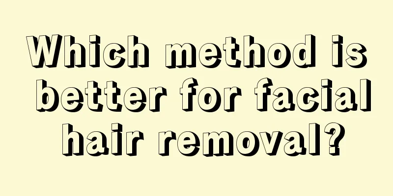 Which method is better for facial hair removal?