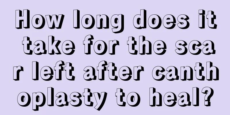 How long does it take for the scar left after canthoplasty to heal?