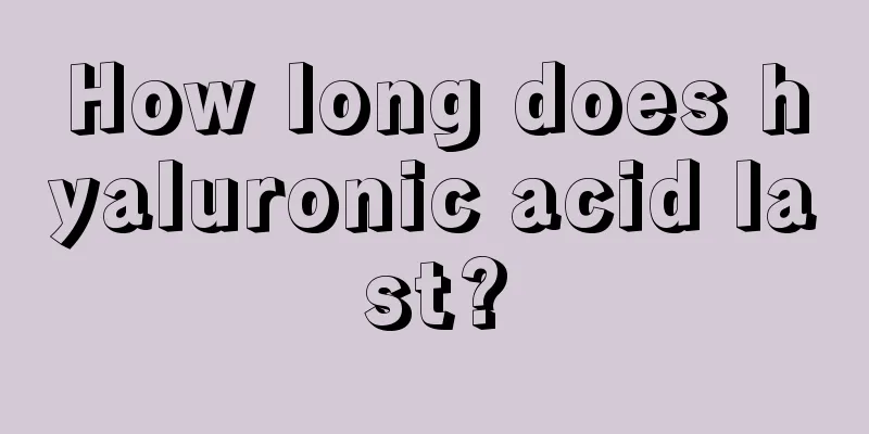 How long does hyaluronic acid last?