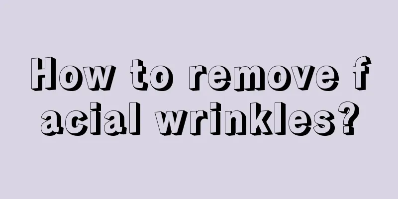 How to remove facial wrinkles?