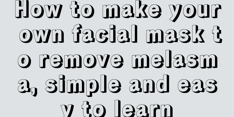 How to make your own facial mask to remove melasma, simple and easy to learn