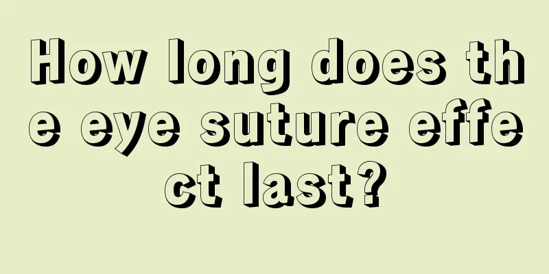 How long does the eye suture effect last?