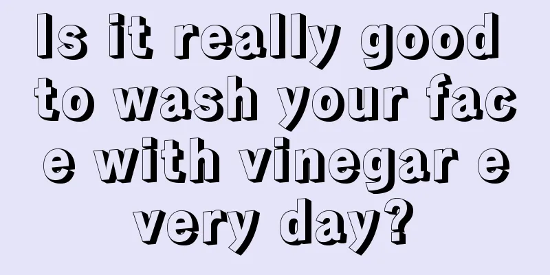 Is it really good to wash your face with vinegar every day?