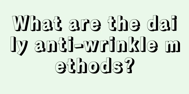 What are the daily anti-wrinkle methods?