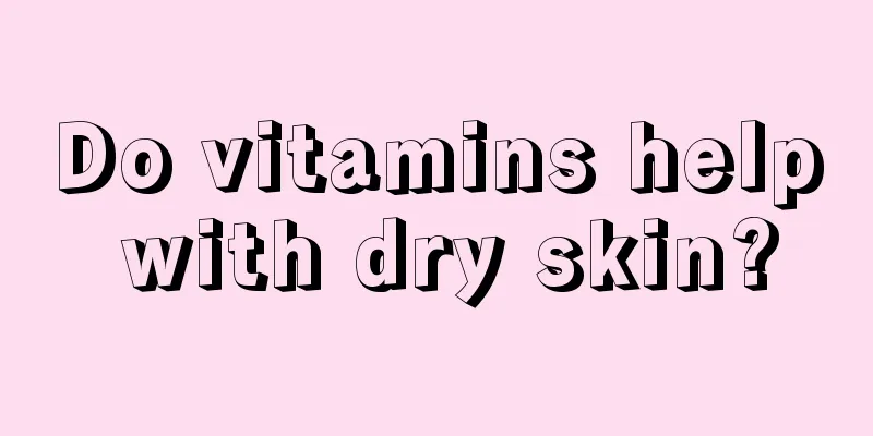 Do vitamins help with dry skin?