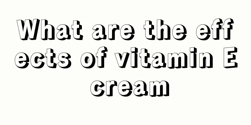 What are the effects of vitamin E cream