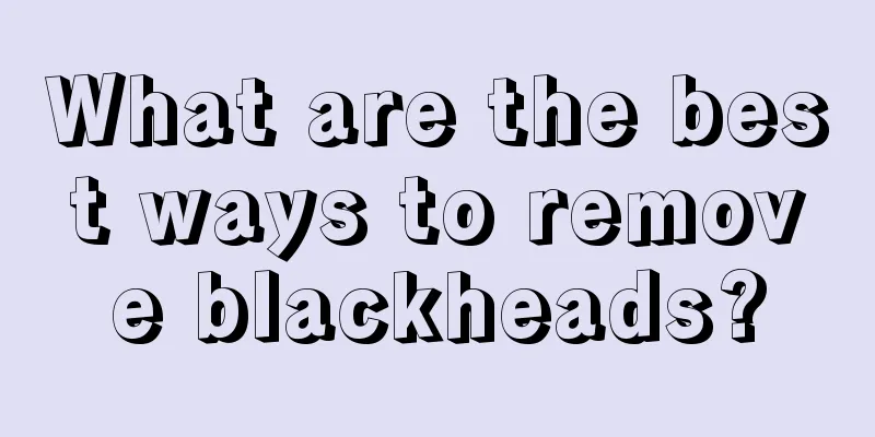 What are the best ways to remove blackheads?