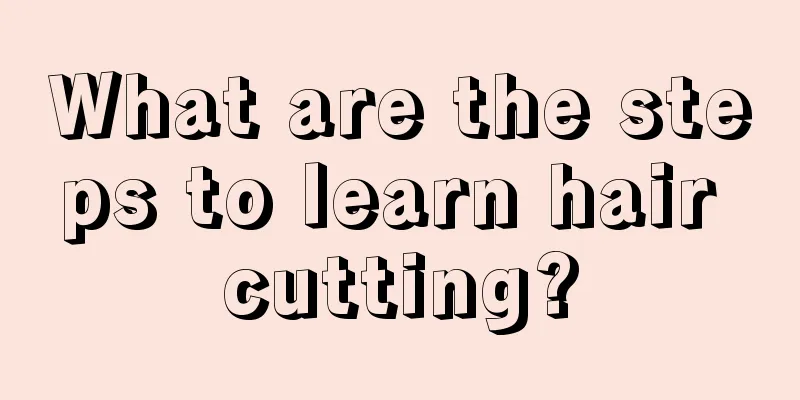 What are the steps to learn hair cutting?