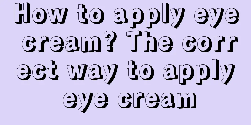 How to apply eye cream? The correct way to apply eye cream