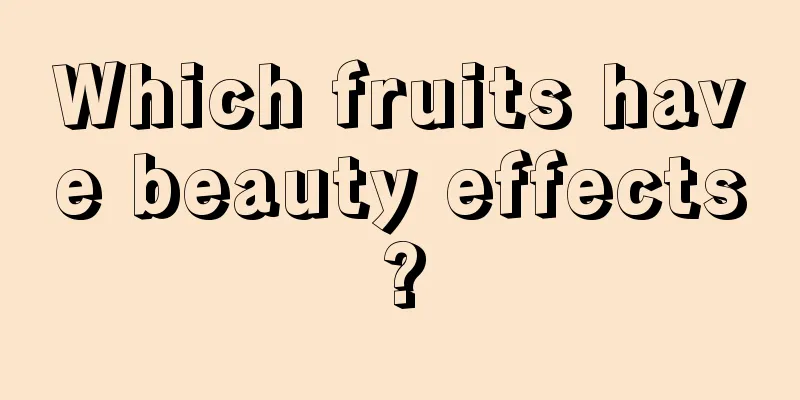 Which fruits have beauty effects?