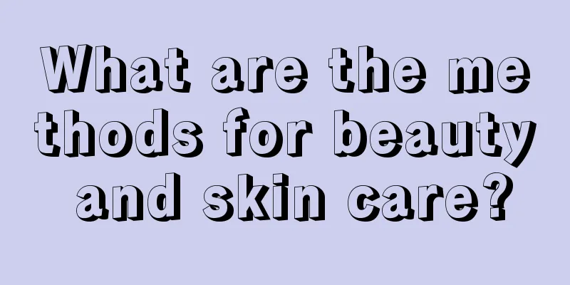 What are the methods for beauty and skin care?