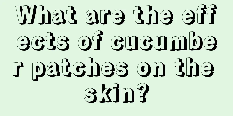 What are the effects of cucumber patches on the skin?