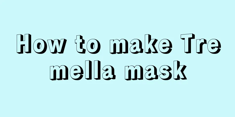 How to make Tremella mask