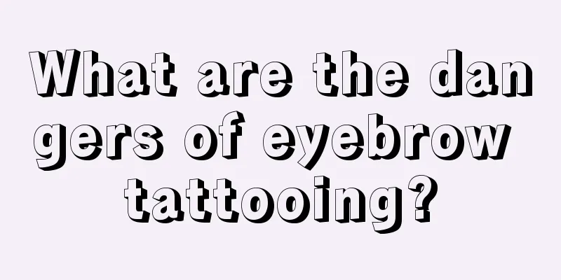 What are the dangers of eyebrow tattooing?